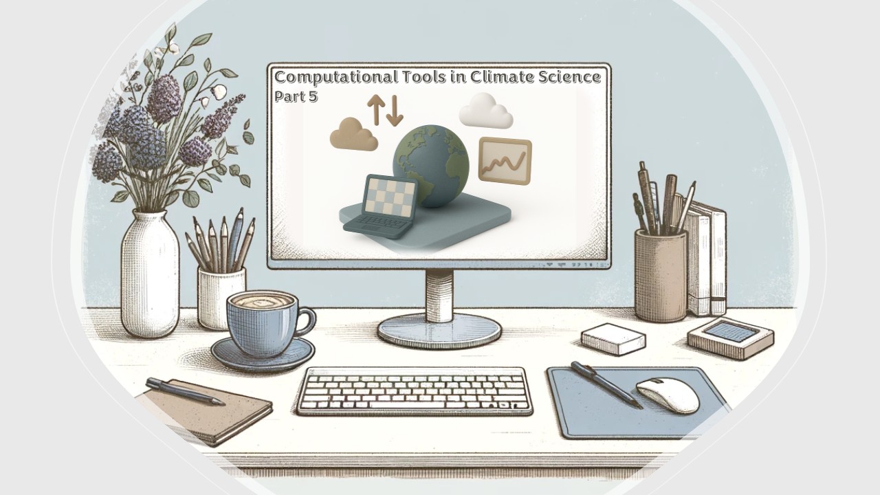 Computational Tools in Climate Science: Part 5 - Introduction to Climate Modelling 20250819CTCSICM